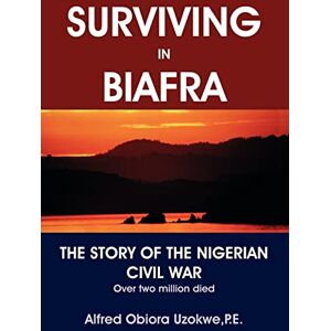 Uzokwe, Alfred Obiora Surviving in Biafra: The Story of the Nigerian Civil War Uzokwe, Alfred Obiora Surviving in Biafra: The Story of the Nigerian Civil War
