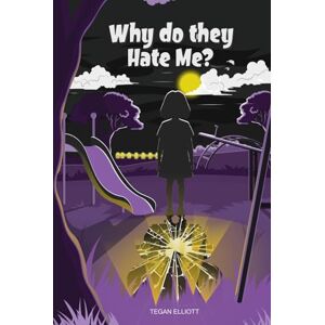 Riley Elliott, Tegan Why Do They Hate Me?: How I Beat the Bullies Riley Elliott, Tegan Why Do They Hate Me?: How I Beat the Bullies