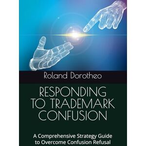 Roland RESPONDING TO TRADEMARK CONFUSION: A Comprehensive Strategy Guide to Overcome Confusion Refusal Roland RESPONDING TO TRADEMARK CONFUSION: A Comprehensive Strategy Guide to Overcome Confusion Refusal