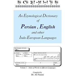 An Etymological Dictionary of Persian, English and other Indo-European Languages: Index of Words in Different Languages: Volume 1 Index of Words in Different Languages An Etymological Dictionary of Persian, English and other Indo-European Languages: Index of Words in Different Languages: Volume 1 Index of Words in Different Languages