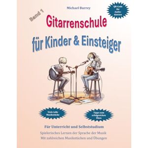 Burrey, Michael Gitarrenschule für Kinder & Einsteiger (Gitarrenschule für Kinder und Erwachsene) Burrey, Michael Gitarrenschule für Kinder & Einsteiger (Gitarrenschule für Kinder und Erwachsene)