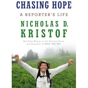 Kristof, Nicholas D. Chasing Hope: A Reporter's Life Kristof, Nicholas D. Chasing Hope: A Reporter's Life
