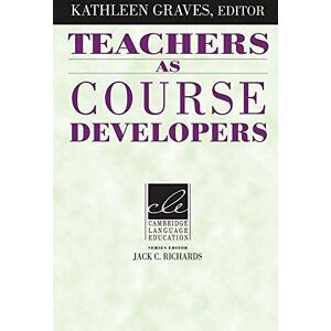 Teachers as Course Developers (Cambridge Language Education) Teachers as Course Developers (Cambridge Language Education)