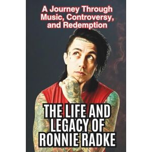 Wakson, John THE LIFE AND LEGACY OF RONNIE RADKE: A Journey Through Music, Controversy, and Redemption Wakson, John THE LIFE AND LEGACY OF RONNIE RADKE: A Journey Through Music, Controversy, and Redemption