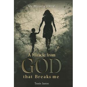 JANTOC, TESSIE A MIRACLE FROM GOD THAT BREAKS ME JANTOC, TESSIE A MIRACLE FROM GOD THAT BREAKS ME