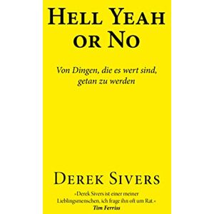 Sivers, Derek Hell Yeah or No: Von Dingen, die es wert sind, getan zu werden Sivers, Derek Hell Yeah or No: Von Dingen, die es wert sind, getan zu werden