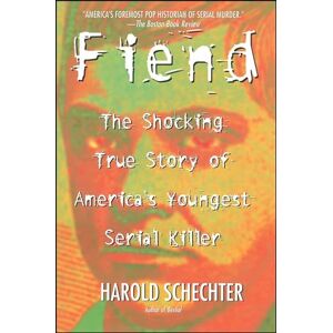 Schechter, Harold Fiend: The Shocking True Story Of Americas Youngest Serial Killer Schechter, Harold Fiend: The Shocking True Story Of Americas Youngest Serial Killer