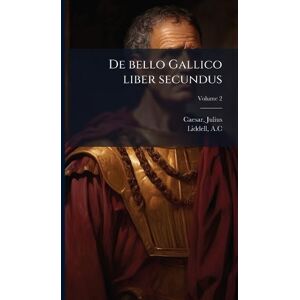 Julius, Caesar De bello Gallico liber secundus Julius, Caesar De bello Gallico liber secundus