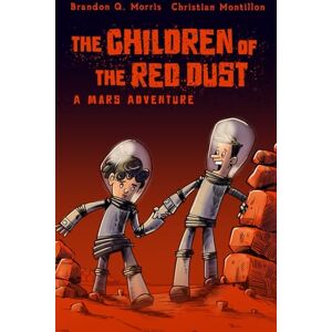 Morris, Brandon Q. The Children of the Red Dust: A Mars Adventure Morris, Brandon Q. The Children of the Red Dust: A Mars Adventure