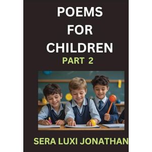 Jonathan, Sera Luxi Poems for Children (Part 2)- Poetry for Curious Minds, Bedtime Verses for Little Dreamers, A Journey Through Rivers and Rhymes Jonathan, Sera Luxi Poems for Children (Part 2)- Poetry for Curious Minds, Bedtime Verses for Little Dreamers, A Journey Through Rivers and Rhymes
