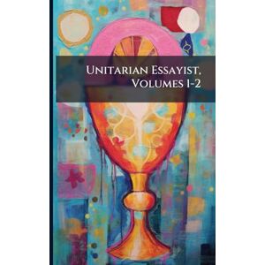TBD Unitarian Essayist, Volumes 1-2 TBD Unitarian Essayist, Volumes 1-2