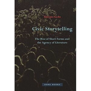 Fuchs, Florian Civic Storytelling – The Rise of Short Forms and the Agency of Literature Fuchs, Florian Civic Storytelling – The Rise of Short Forms and the Agency of Literature