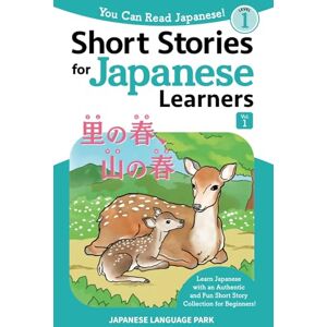 Park, Japanese Language Short Stories for Japanese Learners (Level 1, Volume 1): Learn Japanese with an Authentic and Fun Short Story Collection for Beginners! (You Can Read Japanese!) Park, Japanese Language Short Stories for Japanese Learners (Level 1, Volume 1): Learn Japanese with an Authentic and Fun Short Story Collection for Beginners! (You Can Read Japanese!)