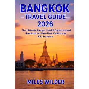 WILDER, MILES BANGKOK TRAVEL GUIDE 2026: The Ultimate Budget, Food & Digital Nomad Handbook for First-Time Visitors and Solo Travelers (TRAILBLAZERS SERIES) WILDER, MILES BANGKOK TRAVEL GUIDE 2026: The Ultimate Budget, Food & Digital Nomad Handbook for First-Time Visitors and Solo Travelers (TRAILBLAZERS SERIES)