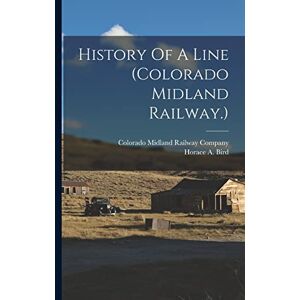 Bird, Horace A History Of A Line (colorado Midland Railway.) Bird, Horace A History Of A Line (colorado Midland Railway.)