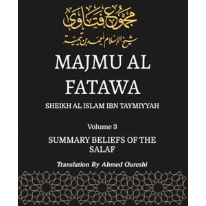 Taymiyyah, Ibn Majmu Al Fatawa Volume 3 (English Translation): Summary Beliefs Of The Salaf Taymiyyah, Ibn Majmu Al Fatawa Volume 3 (English Translation): Summary Beliefs Of The Salaf