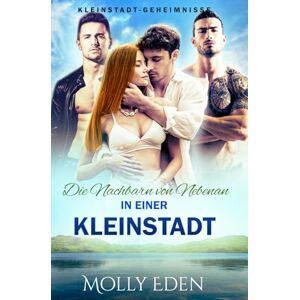 Eden, Molly Die Nachbarn von Nebenan in einer Kleinstadt (Kleinstadt-Geheimnisse) Eden, Molly Die Nachbarn von Nebenan in einer Kleinstadt (Kleinstadt-Geheimnisse)