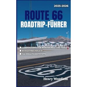 Westfield, Henry ROUTE 66 ROADTRIP-FÜHRER: Erkunden Sie Amerikas berühmtesten Highway mit Campingtipps, Sehenswürdigkeiten am Straßenrand und lokalen Zwischenstopps von Chicago nach Santa Monica (Draußenleben) Westfield, Henry ROUTE 66 ROADTRIP-FÜHRER: Erkunden Sie Amerikas berühmtesten Highway mit Campingtipps, Sehenswürdigkeiten am Straßenrand und lokalen Zwischenstopps von Chicago nach Santa Monica (Draußenleben)