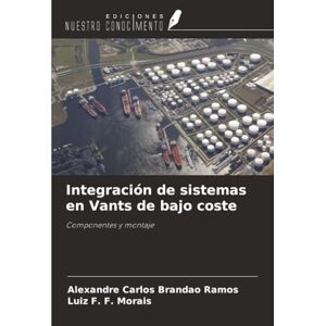 Brandao Ramos, Alexandre Carlos Integración de sistemas en Vants de bajo coste: Componentes y montaje Brandao Ramos, Alexandre Carlos Integración de sistemas en Vants de bajo coste: Componentes y montaje