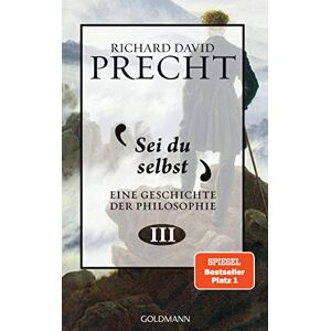 Precht, Richard David Sei du selbst: Geschichte der Philosophie 3 Precht, Richard David Sei du selbst: Geschichte der Philosophie 3