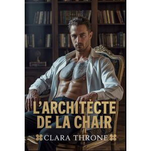 Throne, Clara L'ARCHITECTE DE LA CHAIR: Une sombre histoire d'amour avec un enlèvement de la mafia MM Mpreg. Throne, Clara L'ARCHITECTE DE LA CHAIR: Une sombre histoire d'amour avec un enlèvement de la mafia MM Mpreg.