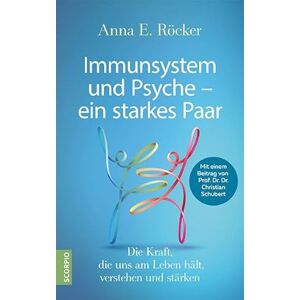 Röcker, Anna E. Immunsystem und Psyche ein starkes Paar: Die Kraft, die uns am Leben hält, verstehen und stärken Mit einem Beitrag von Prof. Dr. Dr. Christian Schubert Röcker, Anna E. Immunsystem und Psyche ein starkes Paar: Die Kraft, die uns am Leben hält, verstehen und stärken Mit einem Beitrag von Prof. Dr. Dr. Christian Schubert