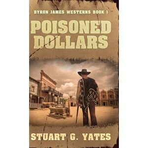 Yates, Stuart G Poisoned Dollars: 1 (Byron James Westerns) Yates, Stuart G Poisoned Dollars: 1 (Byron James Westerns)