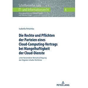 Peter Lang GmbH, Internationaler Verlag der Wissenschaften Die Rechte und Pflichten der Parteien eines Cloud-Computing-Vertrags bei Mangelhaftigkeit der Cloud-Dienste: unter besonderer Beruecksichtigung der Digitale-Inhalte-Richtlinie ... und Informations Peter Lang GmbH, Internationaler Verlag der Wissenschaften Die Rechte und Pflichten der Parteien eines Cloud-Computing-Vertrags bei Mangelhaftigkeit der Cloud-Dienste: unter besonderer Beruecksichtigung der Digitale-Inhalte-Richtlinie ... und Informations