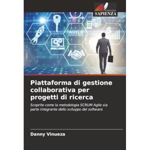 Vinueza, Danny Piattaforma di gestione collaborativa per progetti di ricerca: Scoprite come la metodologia SCRUM Agile sia parte integrante dello sviluppo del software Vinueza, Danny Piattaforma di gestione collaborativa per progetti di ricerca: Scoprite come la metodologia SCRUM Agile sia parte integrante dello sviluppo del software