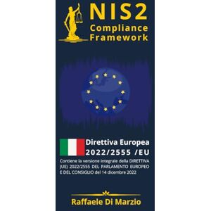 DI MARZIO, Raffaele NIS2(EU) 2022-2555 Compliance Framework: Guida alla NIS2: comprensione, implementazione e toolkit operativo con orientamenti ITIL per indicatori e ... Compliance Europea nel Panorama Digitale) DI MARZIO, Raffaele NIS2(EU) 2022-2555 Compliance Framework: Guida alla NIS2: comprensione, implementazione e toolkit operativo con orientamenti ITIL per indicatori e ... Compliance Europea nel Panorama Digitale)