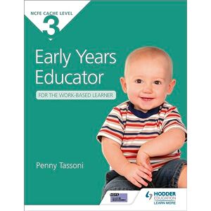 Tassoni, Penny CACHE Level 3 Early Years Educator for the Work-Based Learner: The only textbook for Early Years endorsed by CACHE Tassoni, Penny CACHE Level 3 Early Years Educator for the Work-Based Learner: The only textbook for Early Years endorsed by CACHE