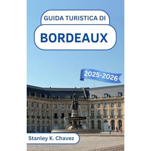 Stanley Guida turistica di Bordeaux 2025-2026: Scopri vigneti, fascino fluviale e tesori culturali nella gemma del sud-ovest della Francia Stanley Guida turistica di Bordeaux 2025-2026: Scopri vigneti, fascino fluviale e tesori culturali nella gemma del sud-ovest della Francia
