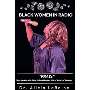 LaRaine, Dr. Alicia Black Women In Radio: PRAYz That Sparkles With Bling, Refined Like Gold with a "Raine" of Blessings. LaRaine, Dr. Alicia Black Women In Radio: PRAYz That Sparkles With Bling, Refined Like Gold with a "Raine" of Blessings.