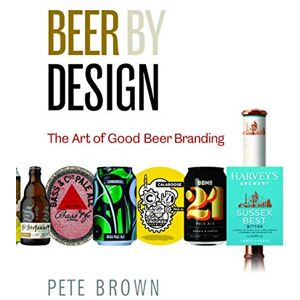 Pete Brown Beer by Design: The art of good beer branding Pete Brown Beer by Design: The art of good beer branding