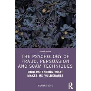 Dove, Martina The Psychology of Fraud, Persuasion and Scam Techniques: Understanding What Makes Us Vulnerable Dove, Martina The Psychology of Fraud, Persuasion and Scam Techniques: Understanding What Makes Us Vulnerable