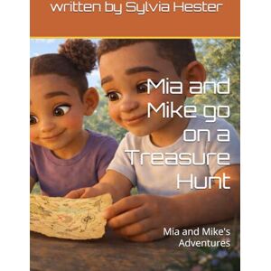Hester, Sylvia Mia and Mike go on a Treasure Hunt: Mia and Mike's Adventures Hester, Sylvia Mia and Mike go on a Treasure Hunt: Mia and Mike's Adventures