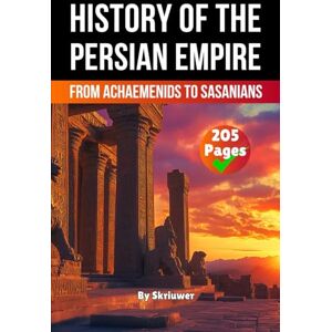 Skriuwer.com The History of The Persian Empire: From Achaemenids to Sasanians (The History Series) Skriuwer.com The History of The Persian Empire: From Achaemenids to Sasanians (The History Series)