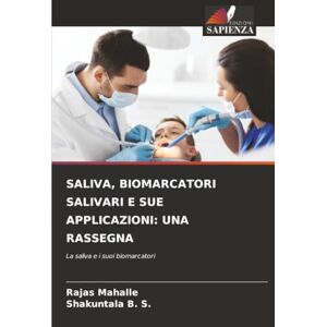 Mahalle, Rajas SALIVA, BIOMARCATORI SALIVARI E SUE APPLICAZIONI: UNA RASSEGNA: La saliva e i suoi biomarcatori Mahalle, Rajas SALIVA, BIOMARCATORI SALIVARI E SUE APPLICAZIONI: UNA RASSEGNA: La saliva e i suoi biomarcatori