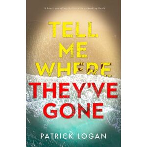 Logan, Patrick Tell Me Where They've Gone: A heart-pounding thriller with a shocking finale: 3 (A Striker and Frost FBI Thriller) Logan, Patrick Tell Me Where They've Gone: A heart-pounding thriller with a shocking finale: 3 (A Striker and Frost FBI Thriller)
