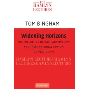 Bingham, Thomas H. Widening Horizons: The Influence of Comparative Law and International Law on Domestic Law (The Hamlyn Lectures) Bingham, Thomas H. Widening Horizons: The Influence of Comparative Law and International Law on Domestic Law (The Hamlyn Lectures)