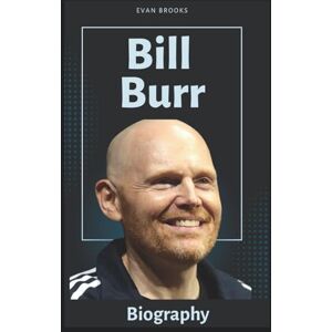 Brooks, Evan Bill Burr Biography: The Journey of Comedy’s Boldest Truth-Teller (Laugh Legends (Famous Comedians)) Brooks, Evan Bill Burr Biography: The Journey of Comedy’s Boldest Truth-Teller (Laugh Legends (Famous Comedians))