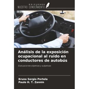 Portela, Bruno Sergio Análisis de la exposición ocupacional al ruido en conductores de autobús: Evaluaciones objetivas y subjetivas Portela, Bruno Sergio Análisis de la exposición ocupacional al ruido en conductores de autobús: Evaluaciones objetivas y subjetivas