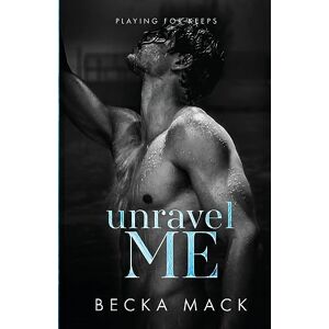 Mack, Becka Unravel Me (Playing For Keeps) Mack, Becka Unravel Me (Playing For Keeps)