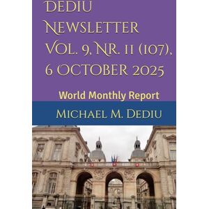 Dediu, Michael M. Dediu Newsletter Vol. 9, Nr. 11 (107), 6 October 2025: World Monthly Report Dediu, Michael M. Dediu Newsletter Vol. 9, Nr. 11 (107), 6 October 2025: World Monthly Report