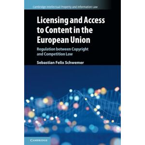 Schwemer, Sebastian Felix Licensing and Access to Content in the European Union: Regulation between Copyright and Competition Law: 49 (Cambridge Intellectual Property and Information Law, Series Number 49) Schwemer, Sebastian Felix Licensing and Access to Content in the European Union: Regulation between Copyright and Competition Law: 49 (Cambridge Intellectual Property and Information Law, Series Number 49)