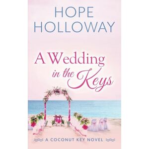 Holloway, Hope A Wedding in the Keys (Coconut Key) Holloway, Hope A Wedding in the Keys (Coconut Key)
