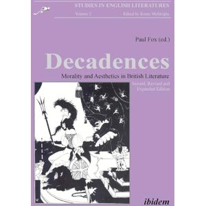 Decadences Morality and Aesthetics in British Literature: Morality and Aesthetics in British Literature: Morality & Aesthetics in British Literature: 2 (Studies in English Literatures) Decadences Morality and Aesthetics in British Literature: Morality and Aesthetics in British Literature: Morality & Aesthetics in British Literature: 2 (Studies in English Literatures)