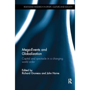 Mega-Events and Globalization: Capital and Spectacle in a Changing World Order (Routledge Research in Sport, Culture and Society) Mega-Events and Globalization: Capital and Spectacle in a Changing World Order (Routledge Research in Sport, Culture and Society)