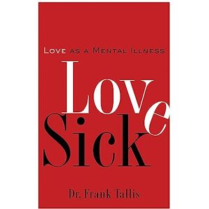 Tallis, Frank Love Sick: Love as a Mental Illness Tallis, Frank Love Sick: Love as a Mental Illness