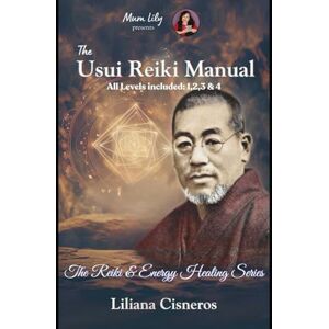 Cisneros, Liliana The Usui Reiki Manual: All levels included: 1, 2, 3, & 4. (The Reiki & Energy Healing Series) Cisneros, Liliana The Usui Reiki Manual: All levels included: 1, 2, 3, & 4. (The Reiki & Energy Healing Series)